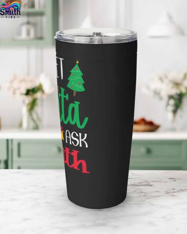 Forget About Santa Just Ask Smith Tumbler