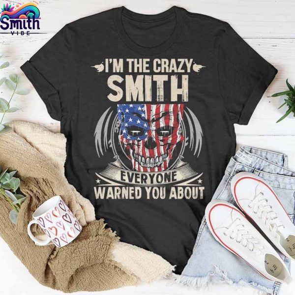 I'm the Crazy Smith Everyone Warned You About T Shirt 2