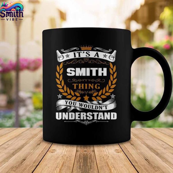 Its A Smith Thing Wouldnt Understand Coffee Mug 2