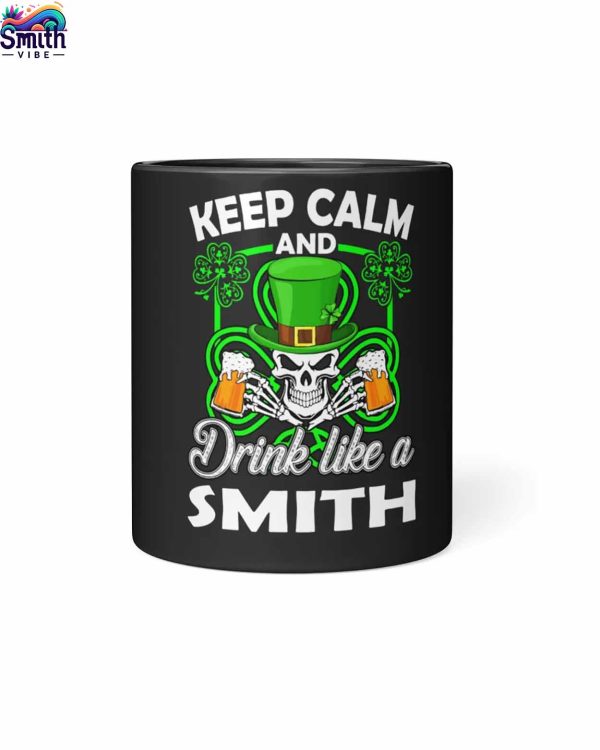 Keep Calm And Drink Like A Smith Coffee Mug 1