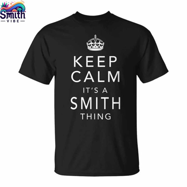 Keep Calm Its Smith Thing Family T Shirt 1