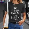 Keep Calm Its Smith Thing Family T Shirt 4