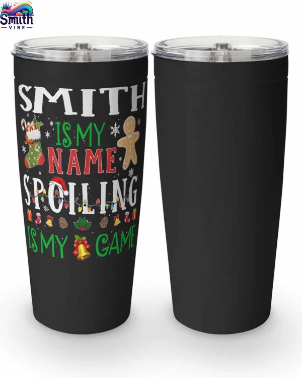 Smith Is My Name Spoiling Is My Game Tumbler 1 3