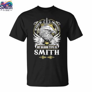 Smith Name Gift My Blood Type Is Smith T Shirt 1 1